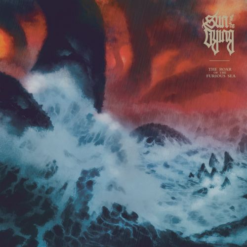 Sun of the Dying - The Roar of the Furious Sea (2017)