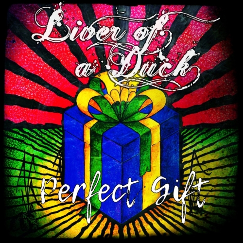 Liver of a Duck - Perfect Gift (2017)