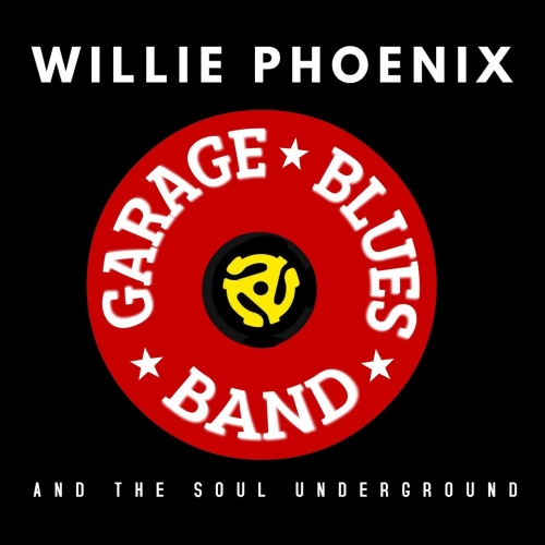 Willie Phoenix and The Soul Underground - Garage Blues Band (2017)