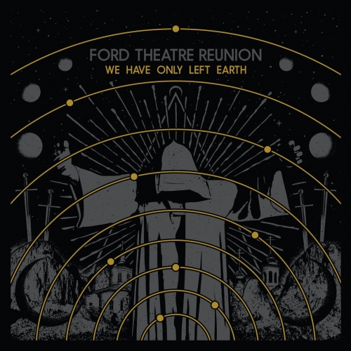 Ford Theatre Reunion - We Have Only Left Earth (2017)