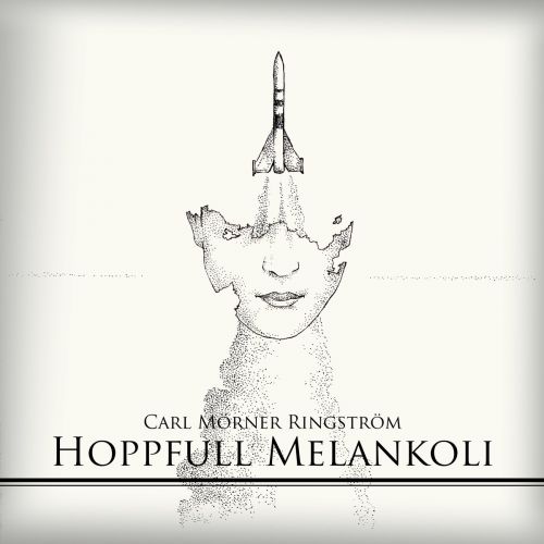 Carl Mörner Ringström - Hoppfull Melankoli (2017)