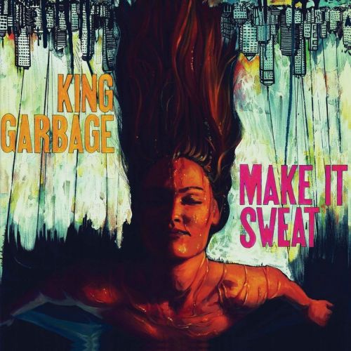 King Garbage - Make It Sweat (2017)