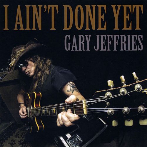 Gary Jeffries - I Ain’t Done Yet (2017)