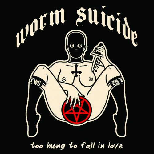 Worm Suicide - Too Hung to Fall in Love (2017)