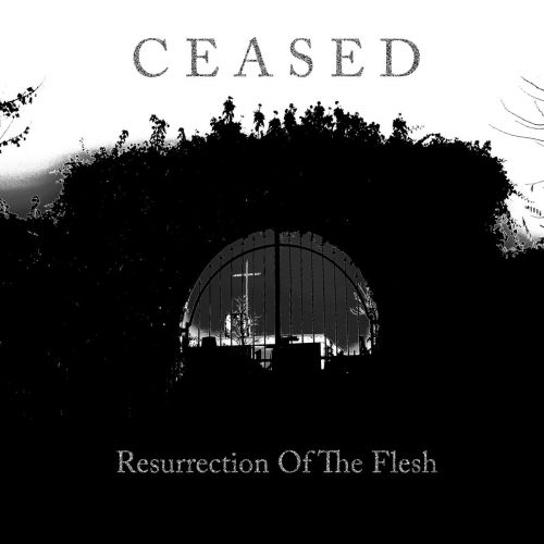 Ceased - Resurrection Of The Flesh (2017)