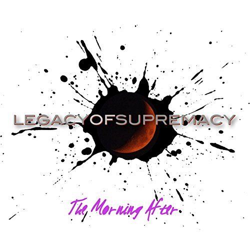 Legacy of Supremacy - The Morning After (2017)