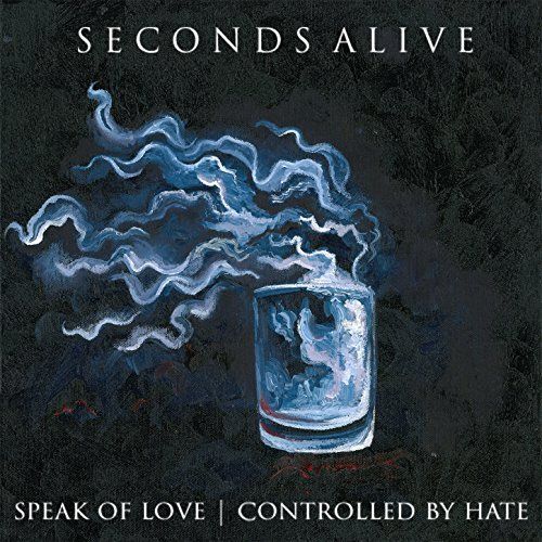 Seconds Alive - Speak of Love  Controlled by Hate [EP] (2017)