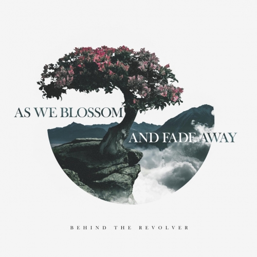 Behind the Revolver - As We Blossom and Fade Away (EP) (2017)