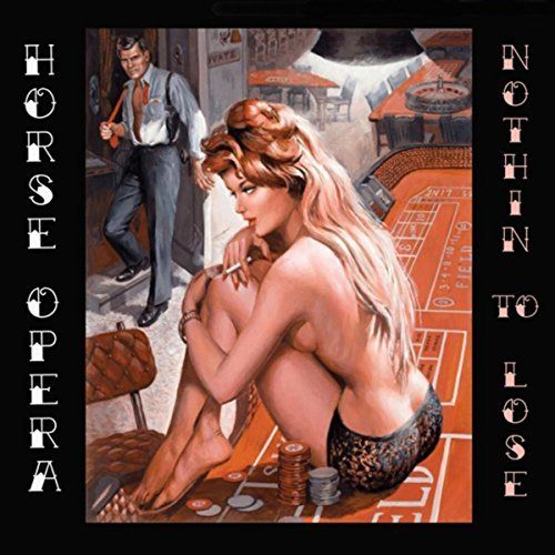 Horse Opera - Nothin' to Lose (2017)