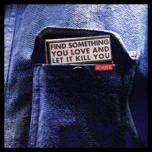 Grenadiers - Find Something You Love And Let It Kill You (2017)