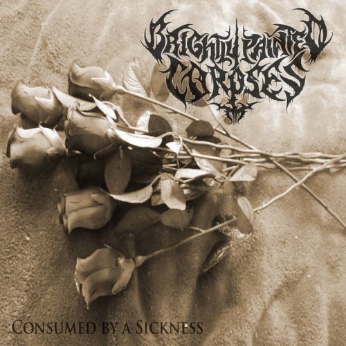 Brightly Painted Corpses - Consumed By A Sickness (2017)