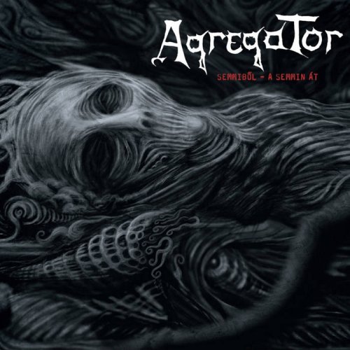 Agregator - Semmiből - A Semmin át (2017)