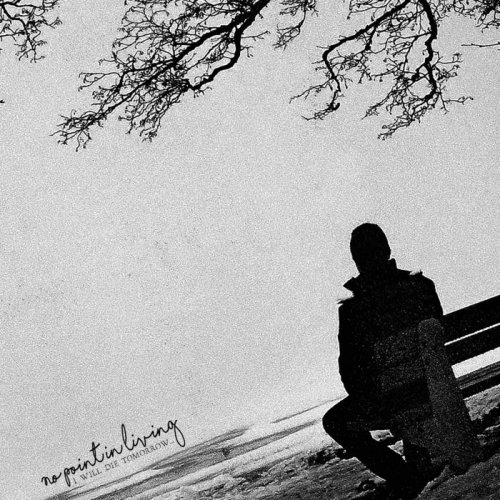 No Point in Living - I Will Die Tomorrow (2017)
