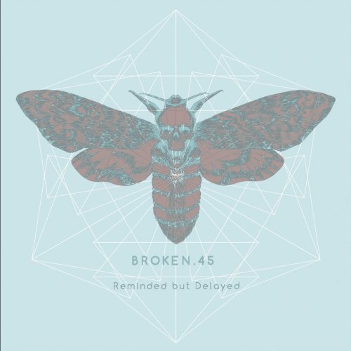 Broken.45 - Reminded But Delayed (2017)