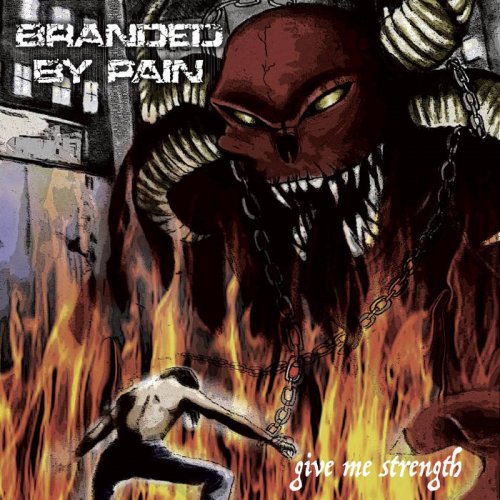 Branded by Pain - Give Me Strength [EP] (2017)