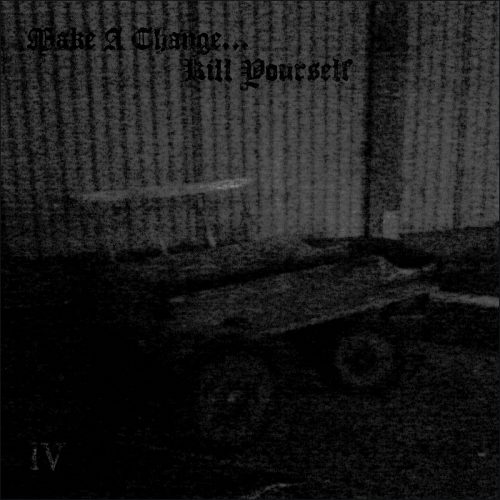 Make A Change... Kill Yourself - IV (2018)