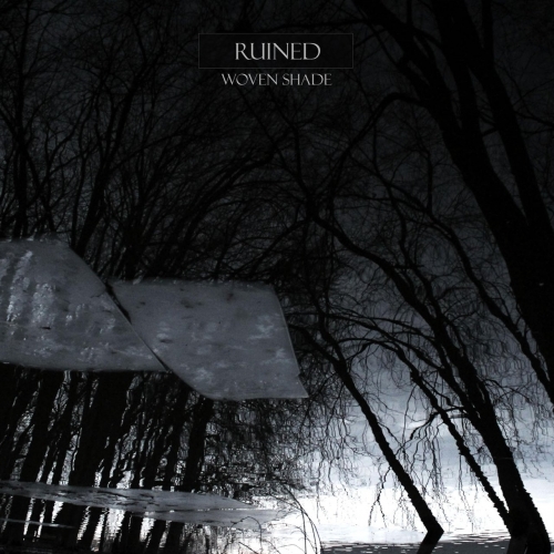 Ruined - Woven Shade (2018)