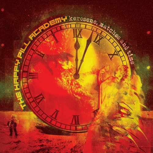 The Happy Pill Academy - Kerosene, Matches and Time (2018)