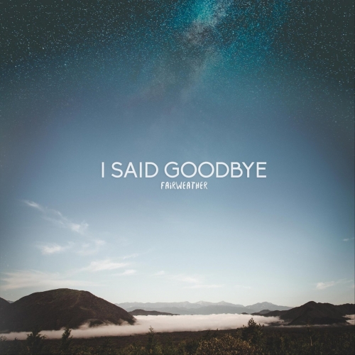 I Said Goodbye - Fairweather (2018)