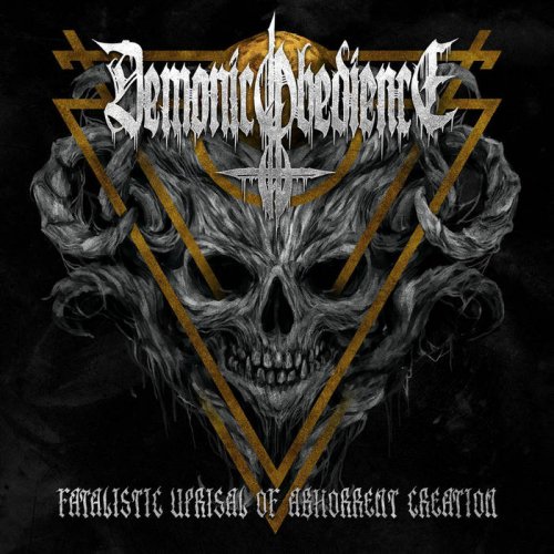 Demonic Obedience - Fatalistic Uprisal Of Abhorrent Creation (2018)
