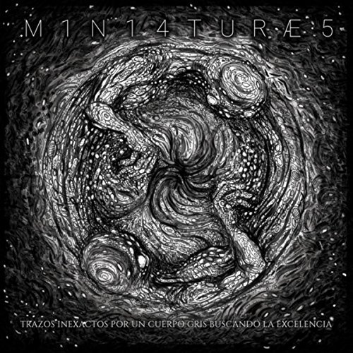 Miniatures - Trazos Inexactos por un Cuerpo Gris Buscando la Excelencia (2018)