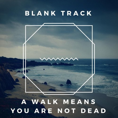 Blank Track - A Walk Means You Are Not Dead (2018)