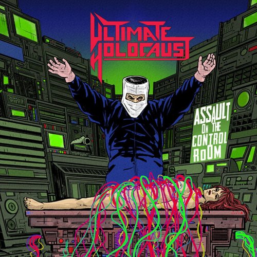 Ultimate Holocaust - Assault On The Control Room (2018)