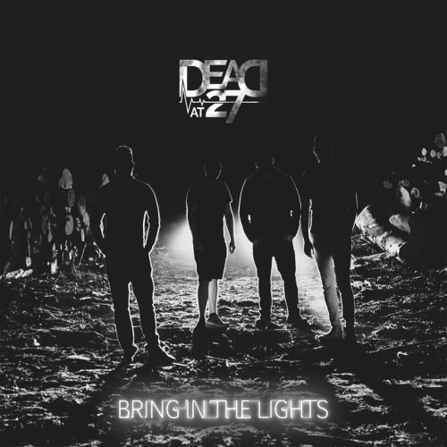 Dead At 27 - Bring In The Lights (2018)