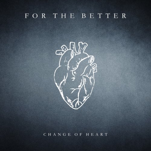 For The Better - Change Of Heart (2018)