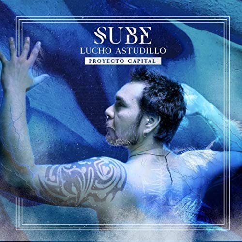 Lucho Astudillo Proyecto Capital - Sube (2018)