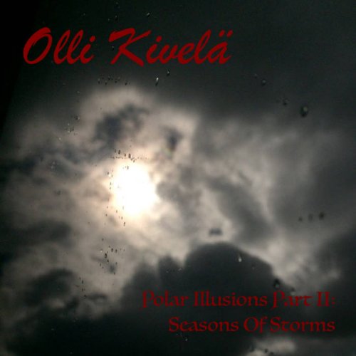 Olli Kivelä - Polar Illusions Part II: Seasons Of Storms (2018)