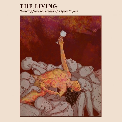 The Living - Drinking From The Trough of a Tyrant's Piss (2018)