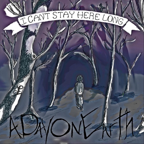 A Day on Earth - I Can't Stay Here Long (EP) (2018)