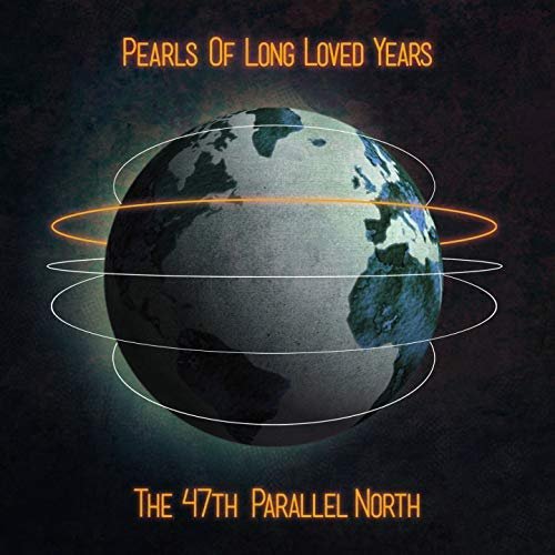 Pearls Of Long Loved Years - The 47th Parallel North (2018)