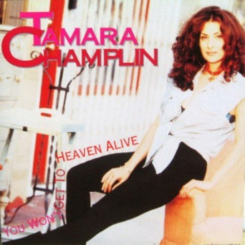 Tamara Champlin - You Won't Get To Heaven Alive (1994)