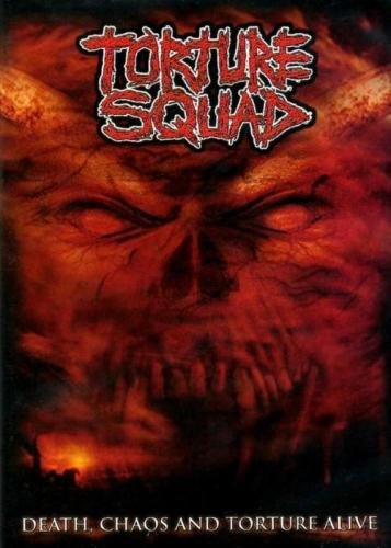 Torture Squad - Death, Chaos And Torture Alive (2005)
