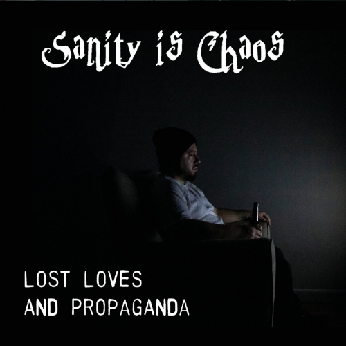 Sanity is Chaos - Lost Loves and Propaganda (2019)