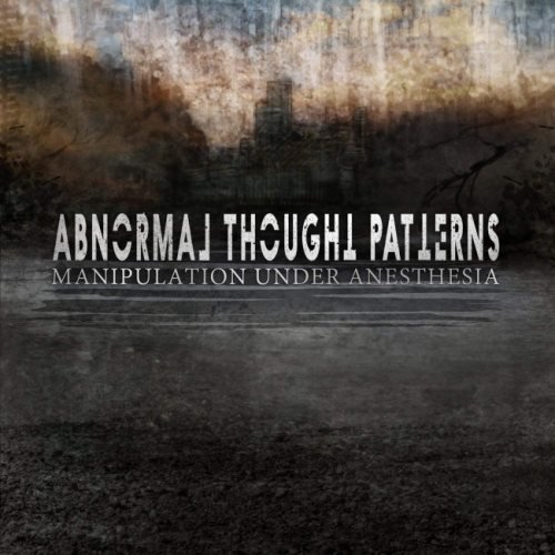 Abnormal Thought Patterns - Маniрulаtiоn Undеr Аnеsthеsiа (2013)