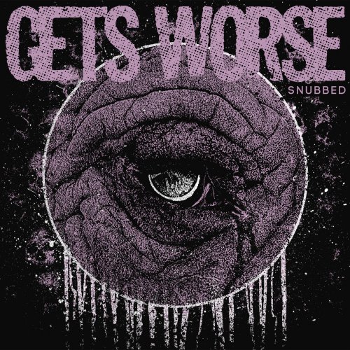 Gets Worse - Snubbed (2019)