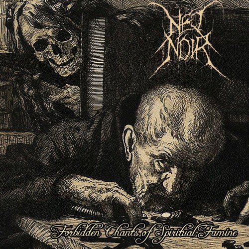 Neo Noir - Forbidden Chants Of Spiritual Famine (2019)