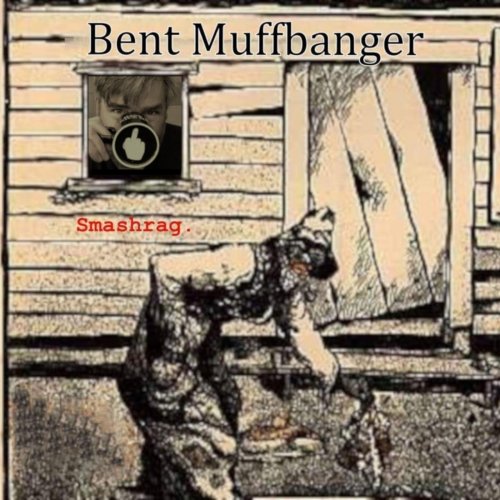 Bent Muffbanger - Smashrag. (2019)