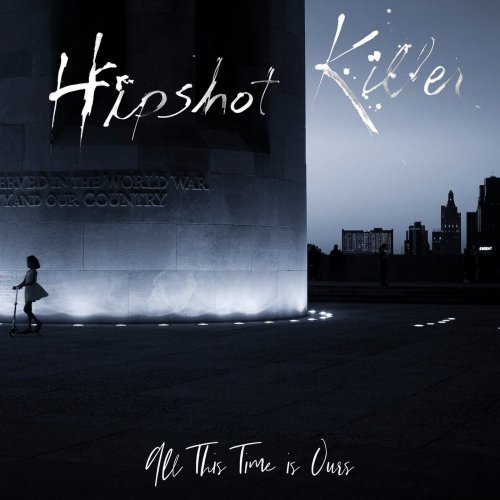 Hipshot Killer - All This Time Is Ours (2019)