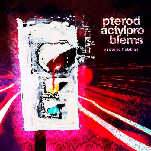 Pterodactyl Problems - Esoteric Hobbies (2019)