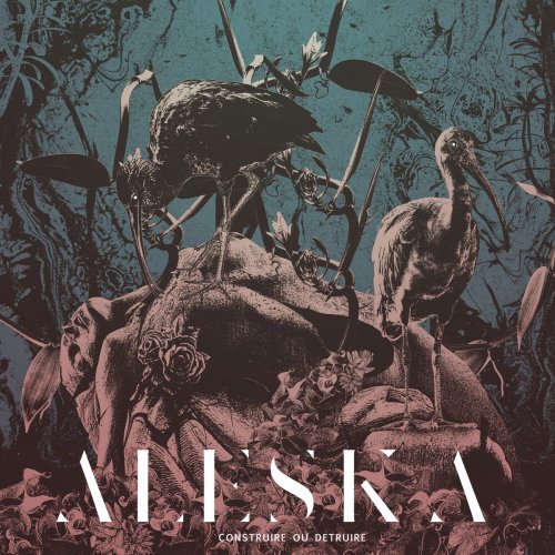 Aleska - Construire Ou Détruire (2019)