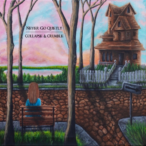 Never Go Quietly - Collapse & Crumble (2019)
