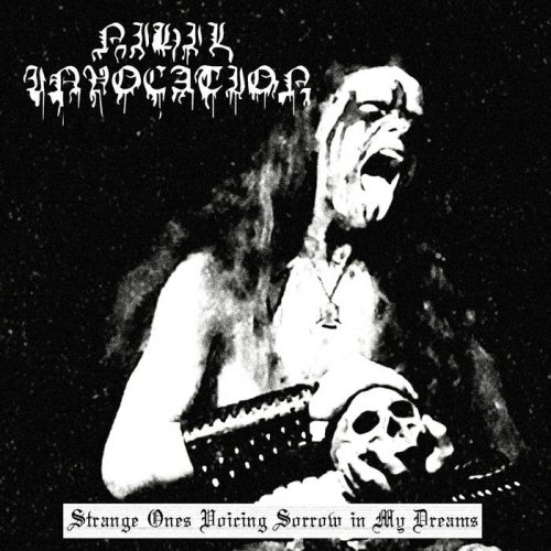 Nihil Invocation - Strange Ones Voicing Sorrow In My Dreams (2019)