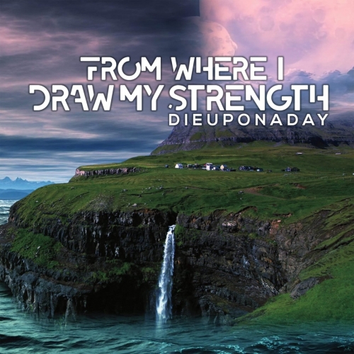 Dieuponaday - From Where I Draw My Strength (2019)