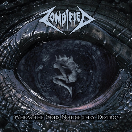 Zombified - Whom the Gods Notice They Destroy (2019)