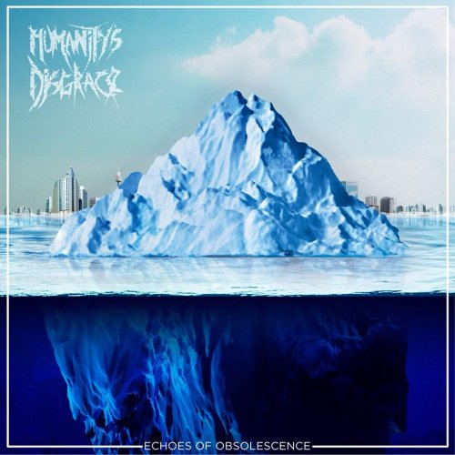 Humanity's Disgrace - Echoes Of Obsolescence (2019)