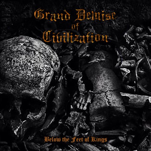 Grand Demise Of Civilization - Below The Feet Of Kings (2019)